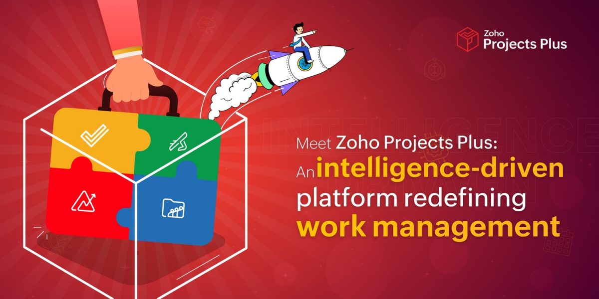 Zoho launches Projects Plus a platform solution for evolving enterprise needs