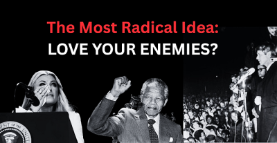The most radical idea: Love our enemies?